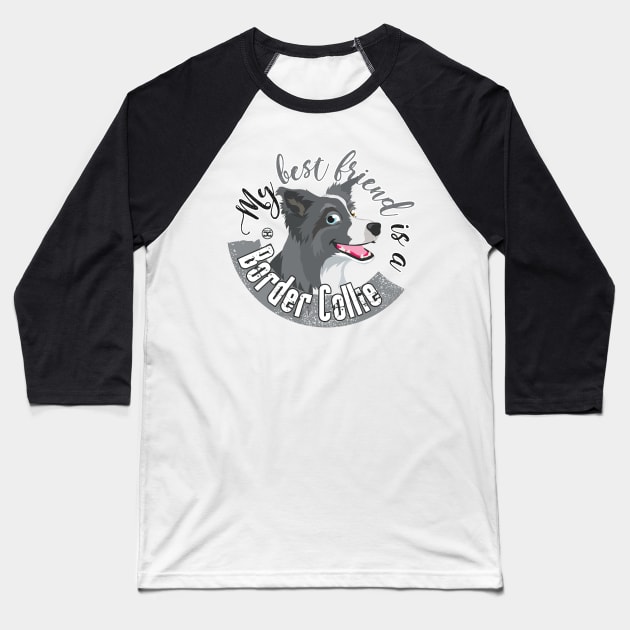 My Best Friend is a... Border Collie - Merle Baseball T-Shirt by DoggyGraphics